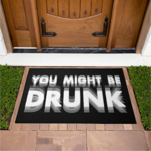 You Might Be Drunk Funny Drinking Humor Doormat