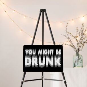 You Might Be Drunk Funny Drinking Humor Foam Board
