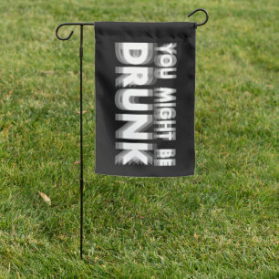 You Might Be Drunk Funny Drinking Humor Garden Flag