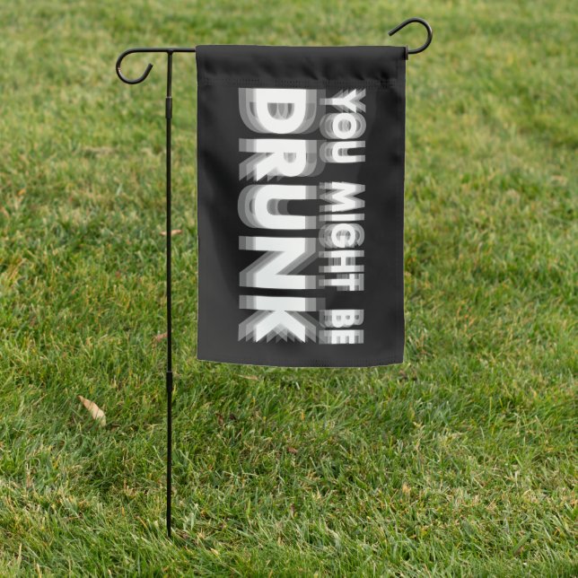 You Might Be Drunk Funny Drinking Humor Garden Flag (In SItu)