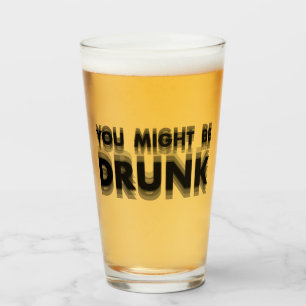 You Might Be Drunk Funny Drinking Humor Glass