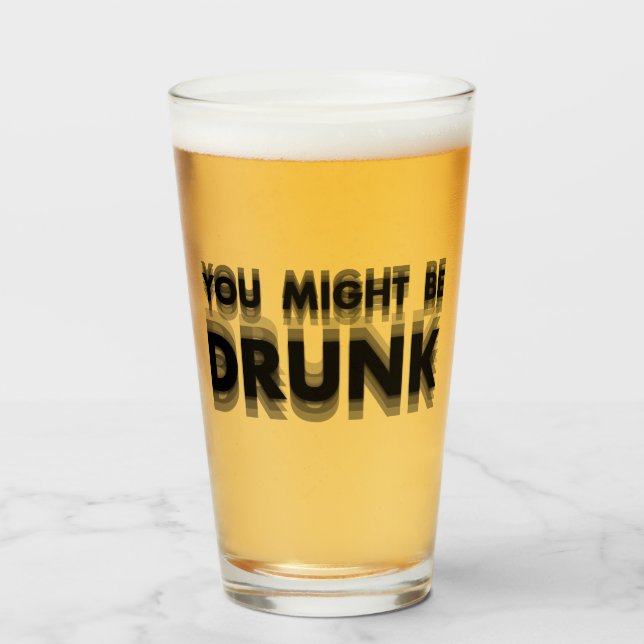 You Might Be Drunk Funny Drinking Humor Glass (Front Filled)