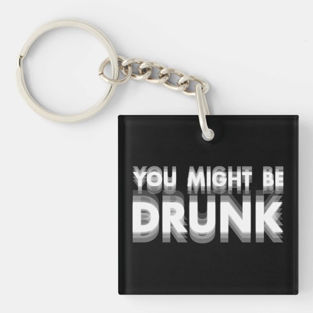 You Might Be Drunk Funny Drinking Humor Keychain (Front)