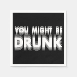 You Might Be Drunk Funny Drinking Humor Napkins