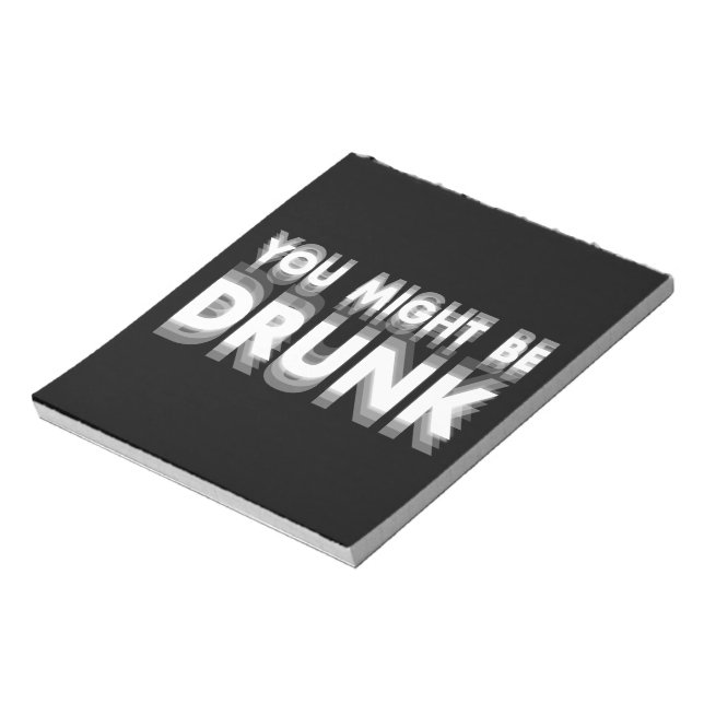 You Might Be Drunk Funny Drinking Humor Notepad (Rotated)