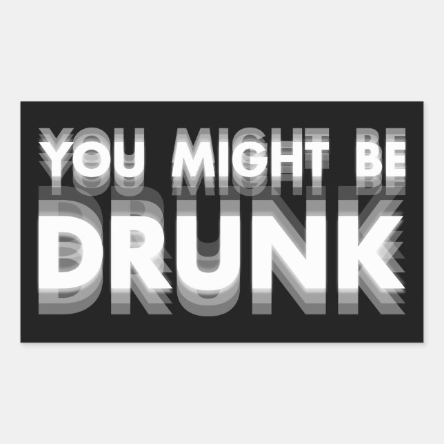 You Might Be Drunk Funny Drinking Humor Rectangular Sticker (Front)