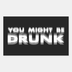 You Might Be Drunk Funny Drinking Humor Rectangular Sticker