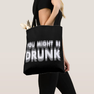 You Might Be Drunk Funny Drinking Humor Tote Bag