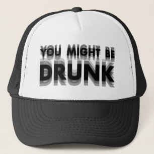 You Might Be Drunk Funny Drinking Humor Trucker Hat