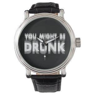 You Might Be Drunk Funny Drinking Humor Watch