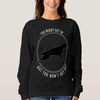 You Might Get In But You Wont Get Out Dog Sweatshirt