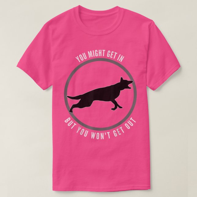 You Might Get In But You Wont Get Out dog  T-Shirt (Design Front)