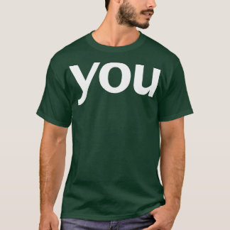 You Minimal Typography White Text T-Shirt