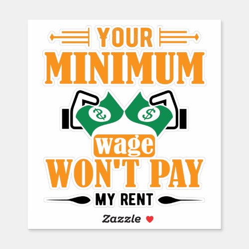 You Minimum Wage Wont pay my Rent  Sticker