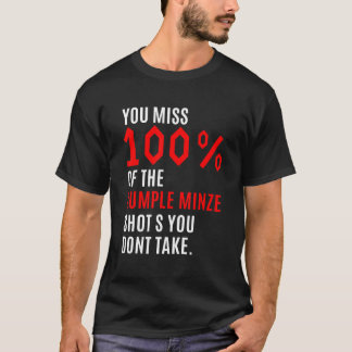 You Miss 100 Of The Rumple Minze Shots You Don't T T-Shirt