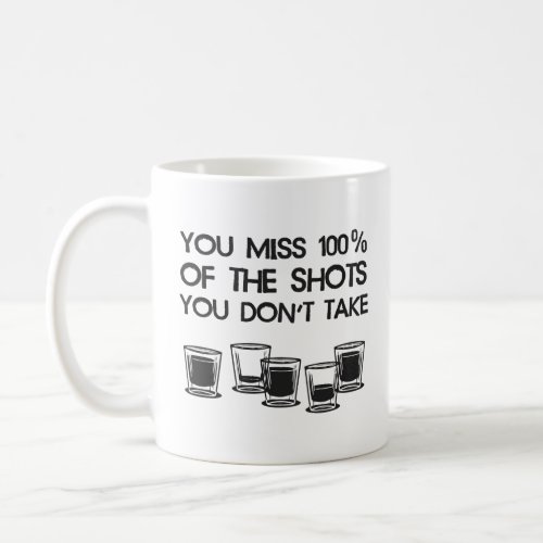 You Miss 100 of the Shots You Dont Take  Coffee Mug