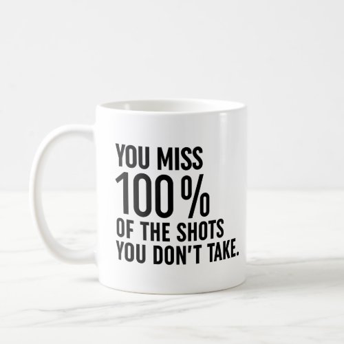 You Miss 100 Of The Shots You Dont Take Coffee Mug