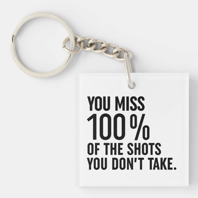You Miss 100% Of The Shots You Don't Take Keychain (Front)