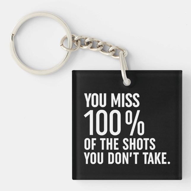 You Miss 100% Of The Shots You Don't Take Keychain (Front)