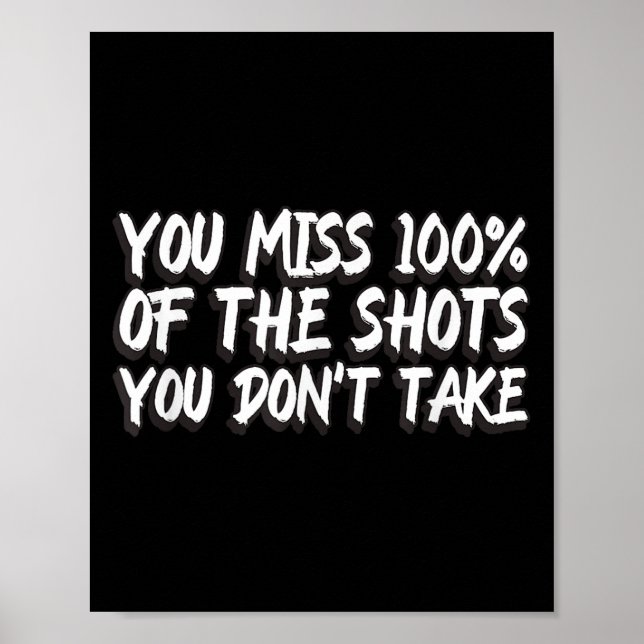 You Miss 100% Of The Shots You Don't Take Motivati Poster (Front)