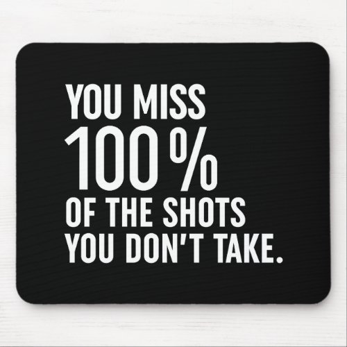 You Miss 100 Of The Shots You Dont Take Mouse Pad