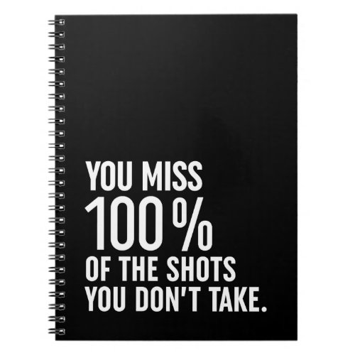 You Miss 100 Of The Shots You Dont Take Notebook