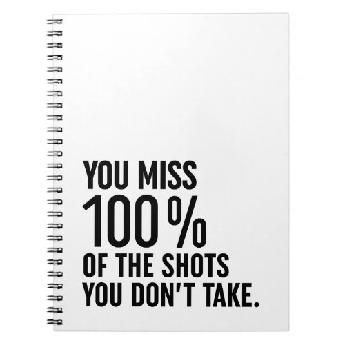 You Miss 100 Of The Shots You Dont Take Notebook