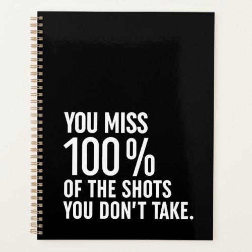 You Miss 100 Of The Shots You Dont Take Planner