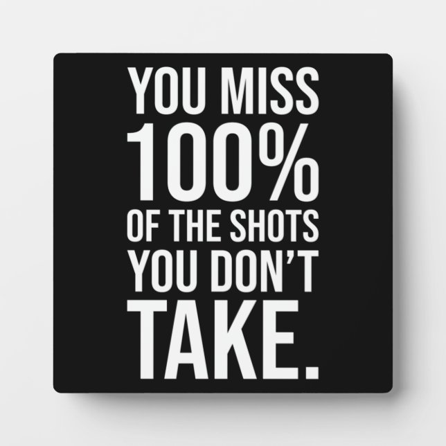 You Miss 100% Of The Shots You Don't Take Plaque (Front)