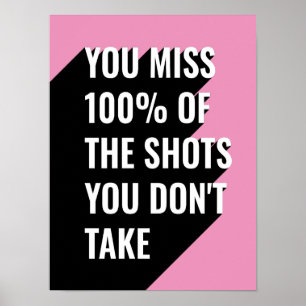 You miss 100 of the shots you don't take poster