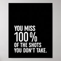 You Miss 100% Of The Shots You Don't Take