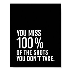 You Miss 100% Of The Shots You Don't Take Poster