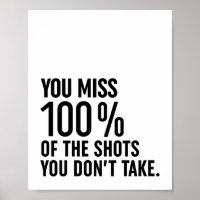 You Miss 100% Of The Shots You Don't Take