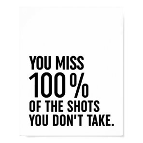 You Miss 100% Of The Shots You Don't Take Poster