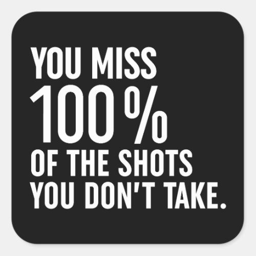You Miss 100 Of The Shots You Dont Take Square Sticker