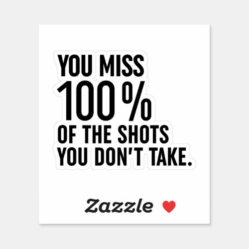 You Miss 100 Of The Shots You Dont Take Sticker