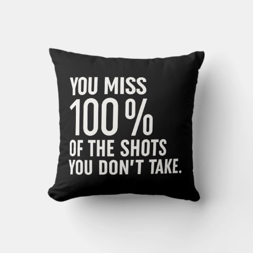 You Miss 100 Of The Shots You Dont Take Throw Pillow