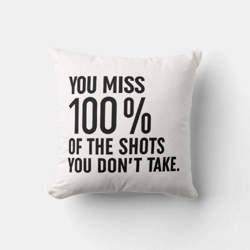 You Miss 100 Of The Shots You Dont Take Throw Pillow