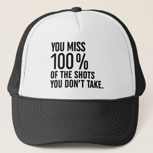 You Miss 100 Of The Shots You Dont Take Trucker Hat
