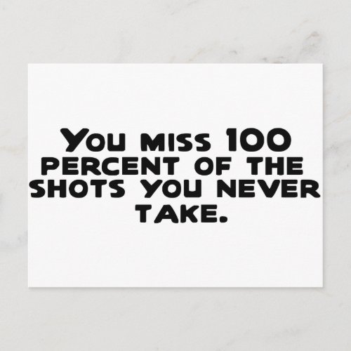You miss 100 percent of the shots you never take postcard