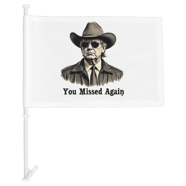 You Missed Again Cowboy Trump Election  Car Flag (Front)