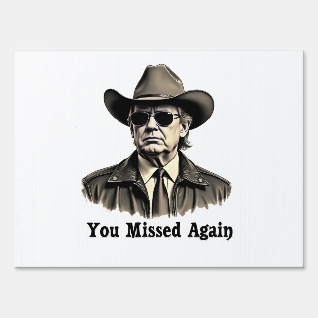 You Missed Again Cowboy Trump Election  Sign (Front)
