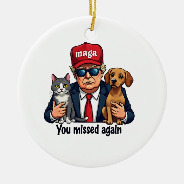 You Missed Again Save the Pets Trump Election Ceramic Ornament (Front)