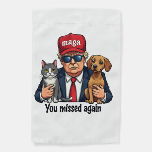 You Missed Again Save the Pets Trump Election Garden Flag