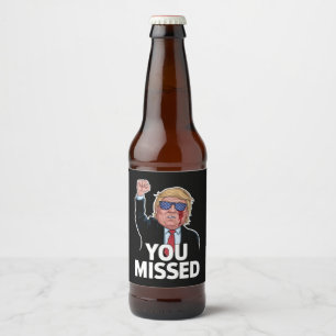 You Missed Donald Trump Beer Bottle Label