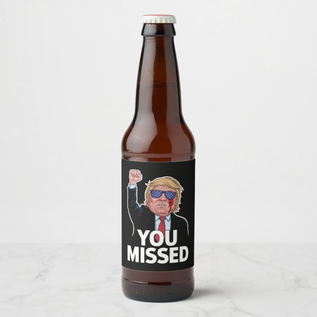 You Missed Donald Trump Beer Bottle Label (Front)