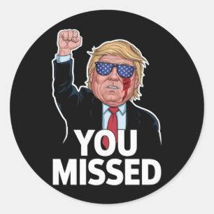 You Missed Donald Trump Classic Round Sticker