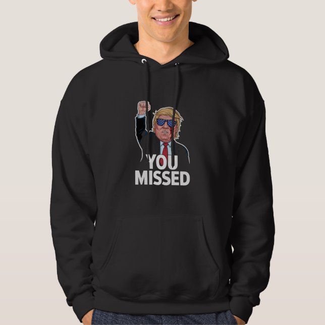 You Missed Donald Trump Hoodie (Front)