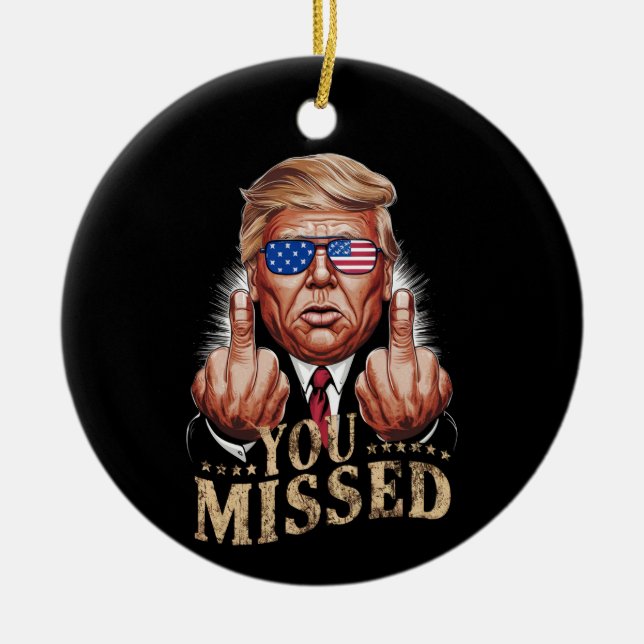 You Missed Donald Trump US Election Ceramic Ornament (Front)