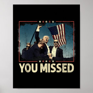 You Missed Shirt, You Missed Trump 2024 You Missed Poster